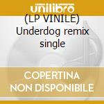 (LP VINILE) Underdog remix single cd