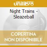 Night Trains - Sleazeball cd musicale di Trains Night