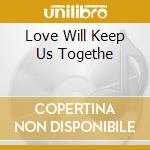 Love Will Keep Us Togethe cd