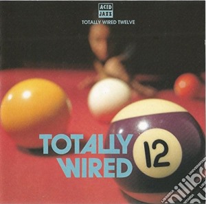 Totally Wired, Vol. 12 / Various cd musicale di TOTALLY WIRED