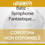 Batiz - Symphonie Fantastique Op.14 cd musicale di Batiz
