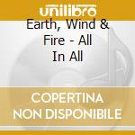 Earth, Wind & Fire - All In All cd musicale di Earth, Wind & Fire