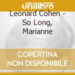 Leonard Cohen - So Long, Marianne cd musicale di Leonard Cohen