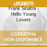 Frank Sinatra - Hello Young Lovers cd musicale di Frank Sinatra