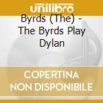 Byrds (The) - The Byrds Play Dylan cd