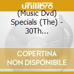 (Music Dvd) Specials (The) - 30Th Anniversary Tour cd