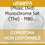 (Music Dvd) Monochrome Set (The) - M80 Concert cd musicale
