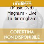 (Music Dvd) Magnum - Live In Birmingham cd musicale