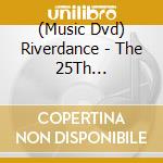 (Music Dvd) Riverdance - The 25Th Anniversary Show: Live From Dublin cd
