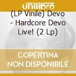 (LP Vinile) Devo - Hardcore Devo Live! (2 Lp) vinile