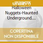 Halloween Nuggets-Haunted Underground Classics cd