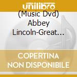 (Music Dvd) Abbey Lincoln-Great Women Singers Of The 20Th Century cd