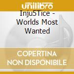 Inju5Tice - Worlds Most Wanted cd musicale di Inju5Tice