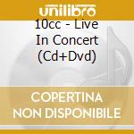 10cc - Live In Concert (Cd+Dvd) cd