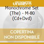 Monochrome Set (The) - M-80 (Cd+Dvd) cd musicale di Monochrome Set