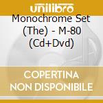 Monochrome Set (The) - M-80 (Cd+Dvd)