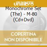 Monochrome Set (The) - M-80 (Cd+Dvd) cd