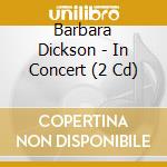 Barbara Dickson - In Concert (2 Cd) cd