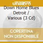 Down Home Blues Detroit / Various (3 Cd) cd