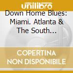 Down Home Blues: Miami. Atlanta & The South Eastern States - Blues In The Alley (3 Cd) / Various cd