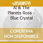 Al & The Planets Ross - Blue Crystal cd