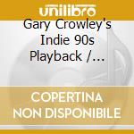 Gary Crowley's Indie 90s Playback / Various cd