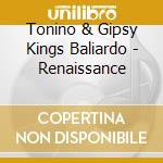 Tonino & Gipsy Kings Baliardo - Renaissance cd