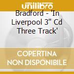 Bradford - 'In Liverpool 3'' Cd Three Track' cd