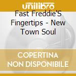 Fast Freddie'S Fingertips - New Town Soul cd