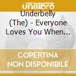 Underbelly (The) - Everyone Loves You When Youre cd