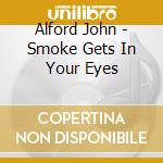 Alford John - Smoke Gets In Your Eyes cd