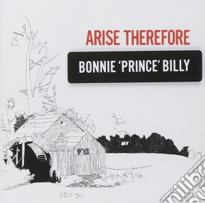 Bonnie Prince Billy - Arise Therefore cd musicale di Bonnie Prince Billy