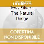 Jews Silver - The Natural Bridge cd
