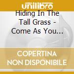 Hiding In The Tall Grass - Come As You Are cd