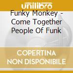 Funky Monkey - Come Together People Of Funk cd
