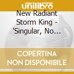 New Radiant Storm King - 'Singular, No Article' cd