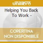 Helping You Back To Work - cd