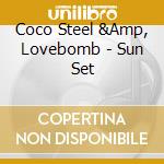 Coco Steel &Amp, Lovebomb - Sun Set cd musicale di COCO STEEL & THE....