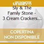 Sly & The Family Stone - 3 Cream Crackers & A Dog Biscu cd musicale di Sly & The Family Stone