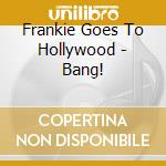 Frankie Goes To Hollywood - Bang!