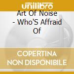 Art Of Noise - Who'S Affraid Of cd