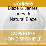 Blaze & James Toney Jr - Natural Blaze cd