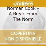 Norman Cook - A Break From The Norm cd