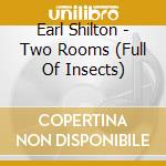 Earl Shilton - Two Rooms (Full Of Insects) cd