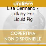 Lisa Germano - Lullaby For Liquid Pig cd