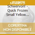 Schwervon! - Quick Frozen Small Yellow Cracker cd