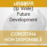 (lp Vinile) Future Development cd