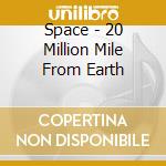 Space - 20 Million Mile From Earth cd