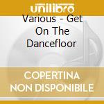 Various - Get On The Dancefloor cd