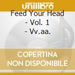 Feed Your Head - Vol. 1 - Vv.aa. cd
